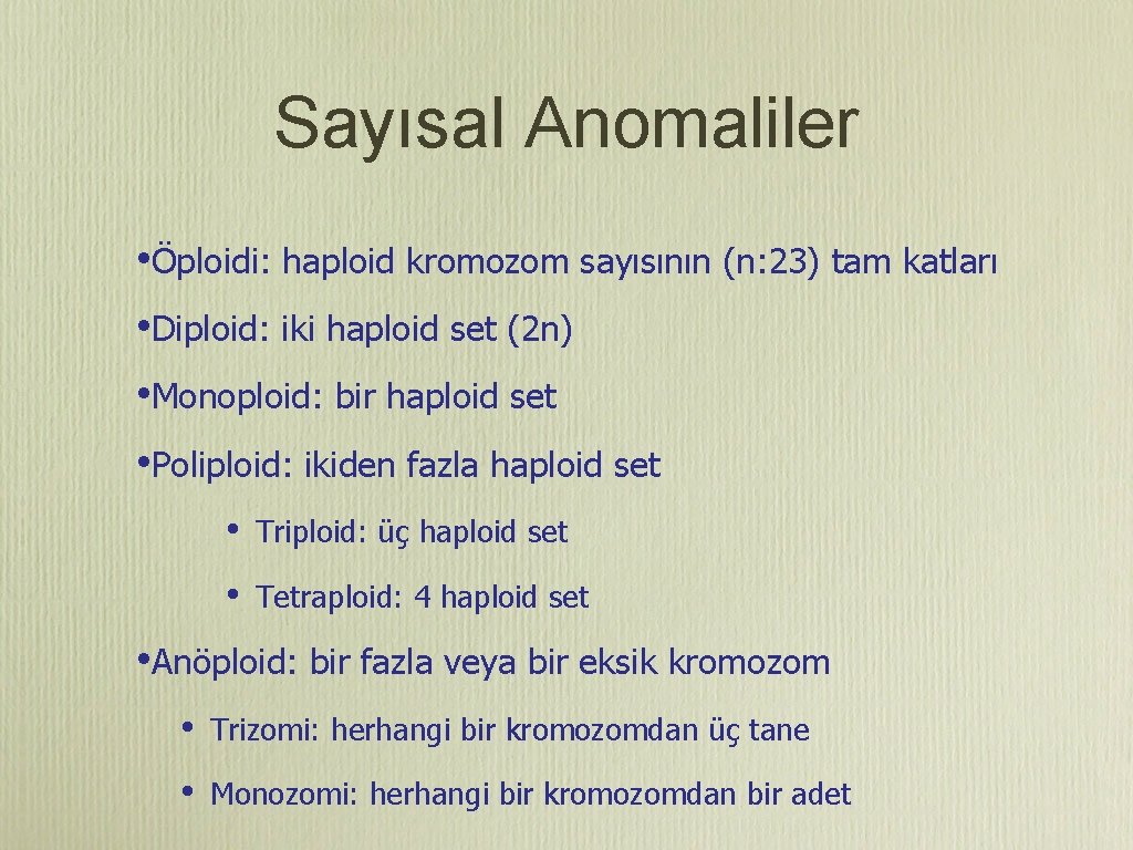 Sayısal Anomaliler • Öploidi: haploid kromozom sayısının (n: 23) tam katları • Diploid: iki