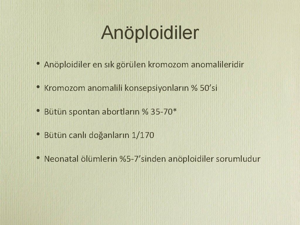 Anöploidiler • Anöploidiler en sık görülen kromozom anomalileridir • Kromozom anomalili konsepsiyonların % 50’si