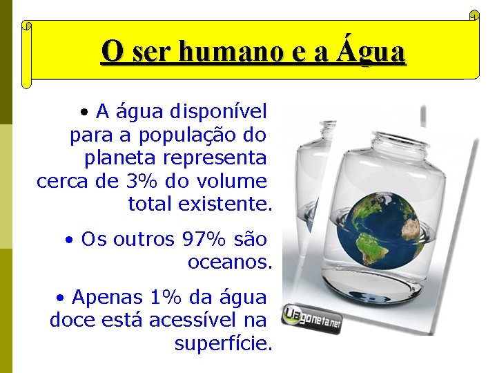 O ser humano e a Água • A água disponível para a população do