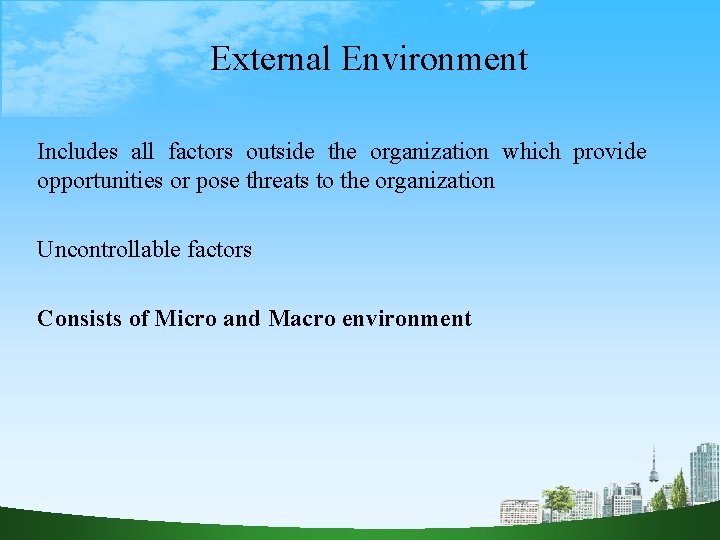 External Environment Includes all factors outside the organization which provide opportunities or pose threats