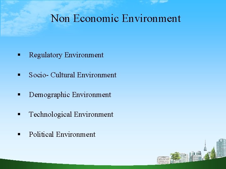 Non Economic Environment Regulatory Environment Socio- Cultural Environment Demographic Environment Technological Environment Political Environment