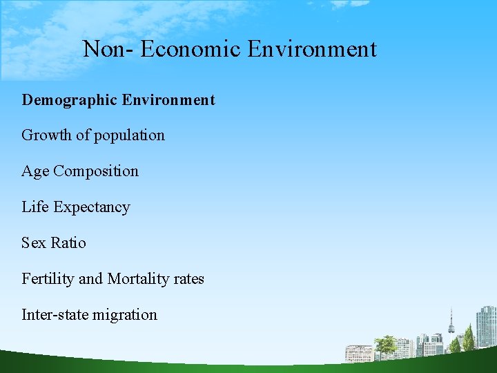 Non- Economic Environment Demographic Environment Growth of population Age Composition Life Expectancy Sex Ratio