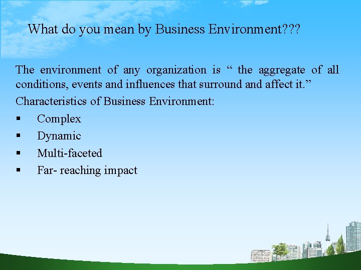 What do you mean by Business Environment? ? ? The environment of any organization