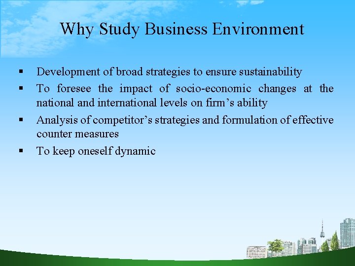 Why Study Business Environment Development of broad strategies to ensure sustainability To foresee the