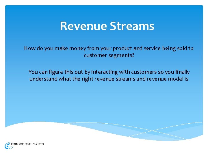 Revenue Streams How do you make money from your product and service being sold