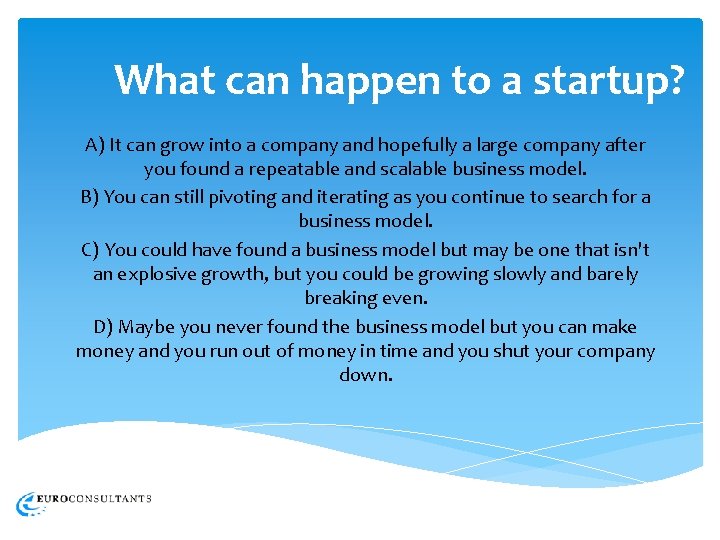 What can happen to a startup? A) It can grow into a company and