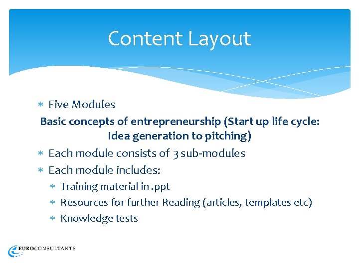 Content Layout Five Modules Basic concepts of entrepreneurship (Start up life cycle: Idea generation