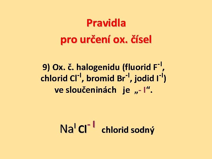 Pravidla pro určení ox. čísel 9) Ox. č. halogenidu (fluorid F-I, -I -I -I