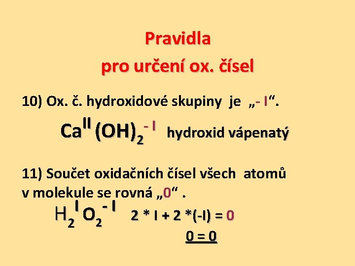 Pravidla pro určení ox. čísel 10) Ox. č. hydroxidové skupiny je „- I“. II