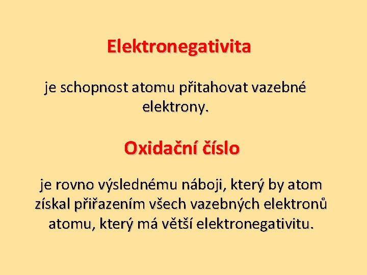  Elektronegativita je schopnost atomu přitahovat vazebné elektrony. Oxidační číslo je rovno výslednému náboji,