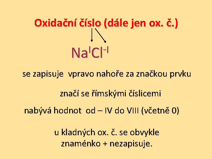 Oxidační číslo (dále jen ox. č. ) I I Na Cl se zapisuje vpravo