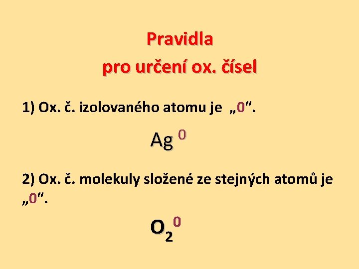 Pravidla pro určení ox. čísel 1) Ox. č. izolovaného atomu je „ 0“. 0