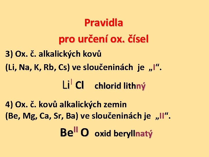 Pravidla pro určení ox. čísel 3) Ox. č. alkalických kovů (Li, Na, K, Rb,