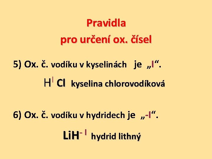 Pravidla pro určení ox. čísel 5) Ox. č. vodíku v kyselinách je „I“. I