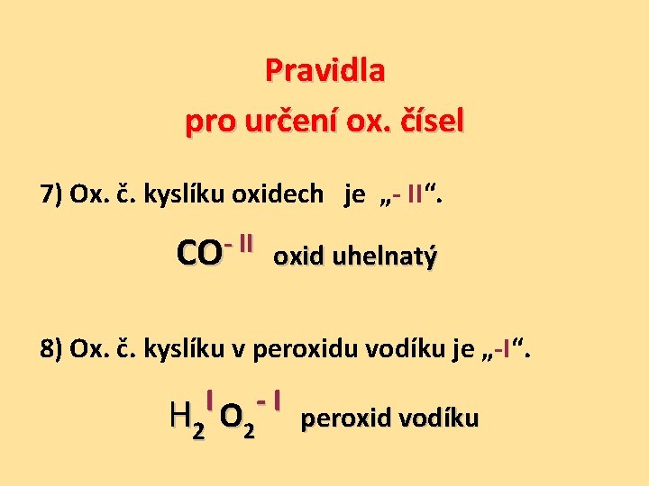 Pravidla pro určení ox. čísel 7) Ox. č. kyslíku oxidech je „- II“. -