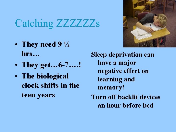 Catching ZZZZZZs • They need 9 ¼ hrs… • They get… 6 -7…. !