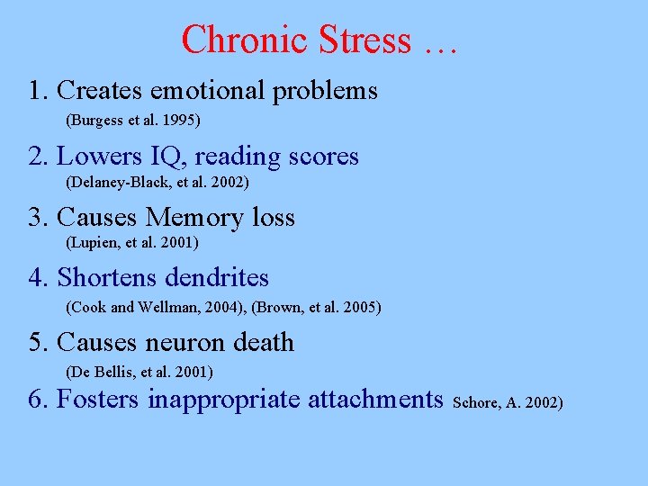 Chronic Stress … 1. Creates emotional problems (Burgess et al. 1995) 2. Lowers IQ,