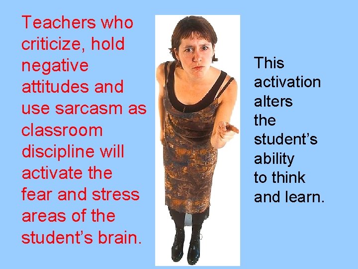 Teachers who criticize, hold negative attitudes and use sarcasm as classroom discipline will activate