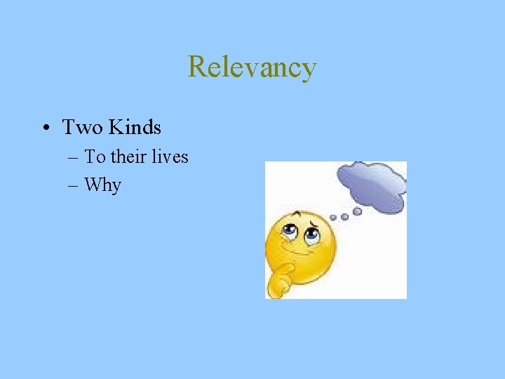 Relevancy • Two Kinds – To their lives – Why 