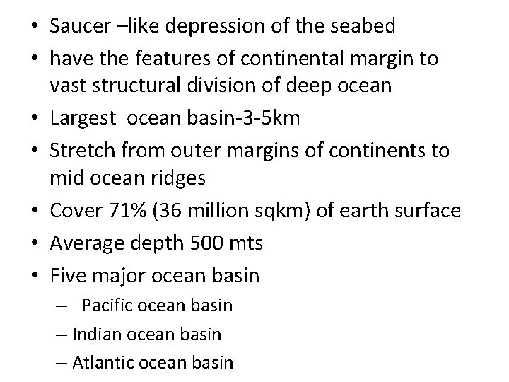  • Saucer –like depression of the seabed • have the features of continental