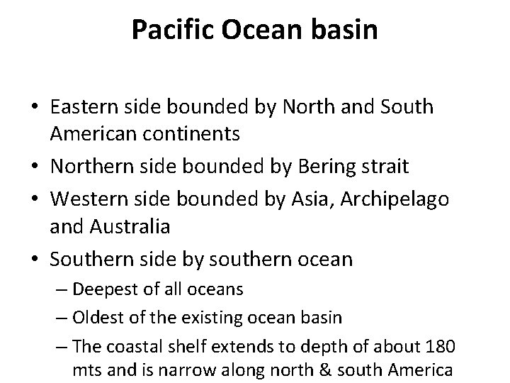 Pacific Ocean basin • Eastern side bounded by North and South American continents •