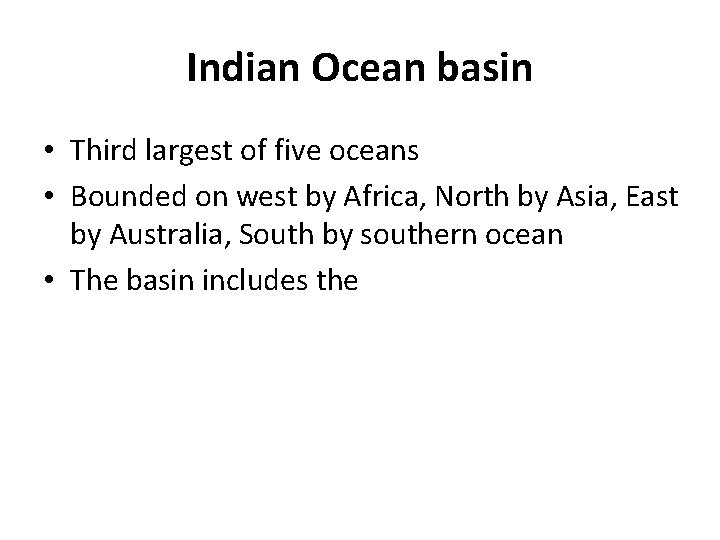 Indian Ocean basin • Third largest of five oceans • Bounded on west by
