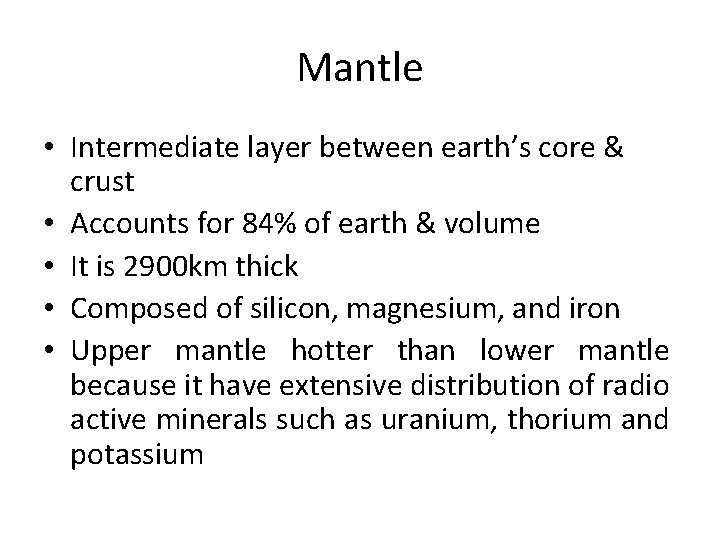 Mantle • Intermediate layer between earth’s core & crust • Accounts for 84% of