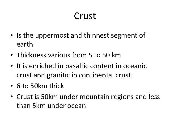 Crust • Is the uppermost and thinnest segment of earth • Thickness various from