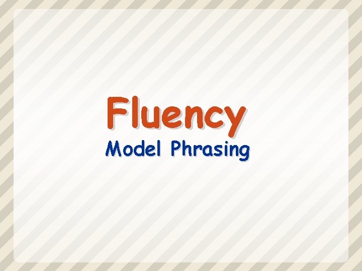 Fluency Model Phrasing 