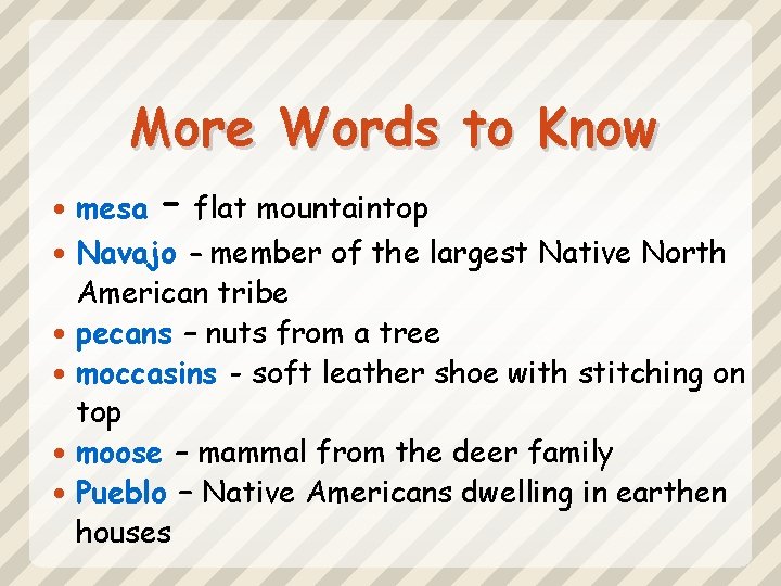 More Words to Know mesa – flat mountaintop Navajo - member of the largest