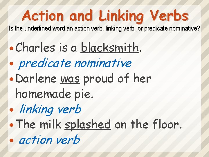 Action and Linking Verbs Is the underlined word an action verb, linking verb, or