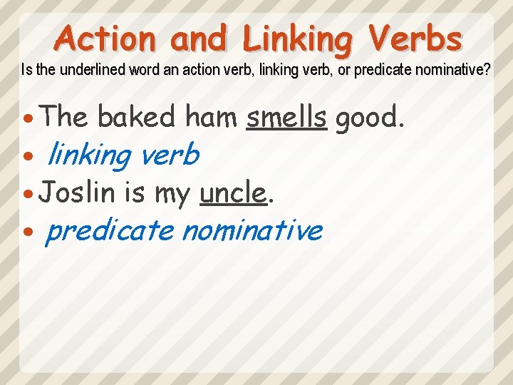 Action and Linking Verbs Is the underlined word an action verb, linking verb, or