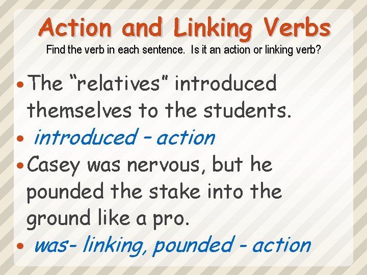 Action and Linking Verbs Find the verb in each sentence. Is it an action