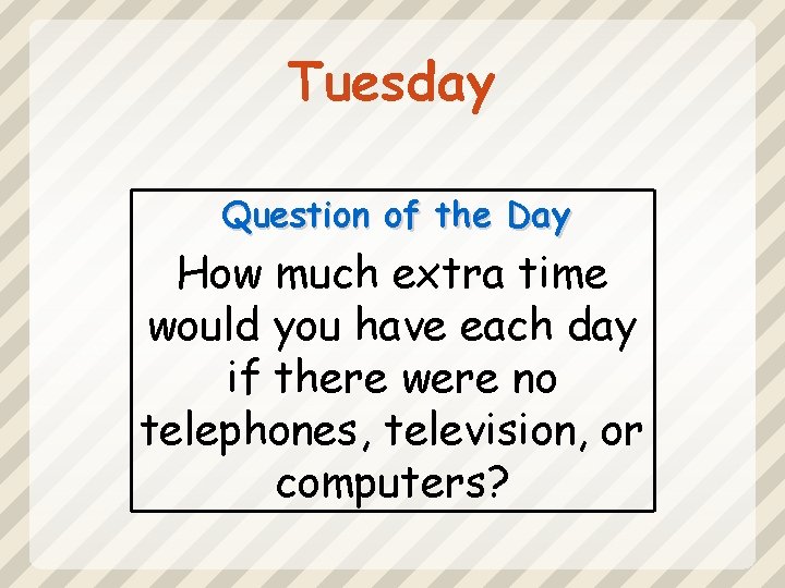 Tuesday Question of the Day How much extra time would you have each day