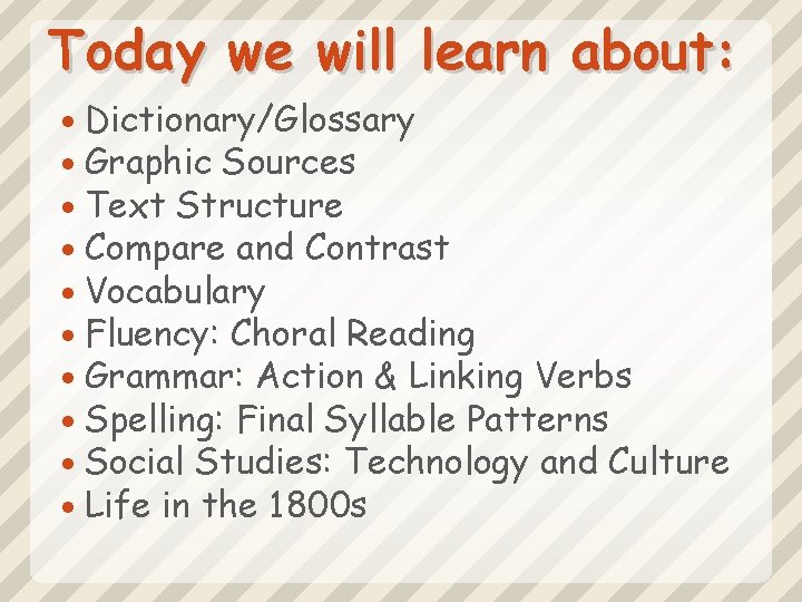 Today we will learn about: Dictionary/Glossary Graphic Sources Text Structure Compare and Contrast Vocabulary