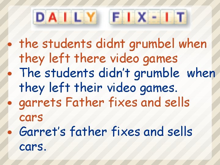 the students didnt grumbel when they left there video games The students didn’t grumble