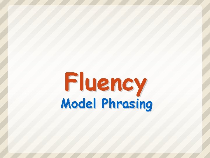 Fluency Model Phrasing 