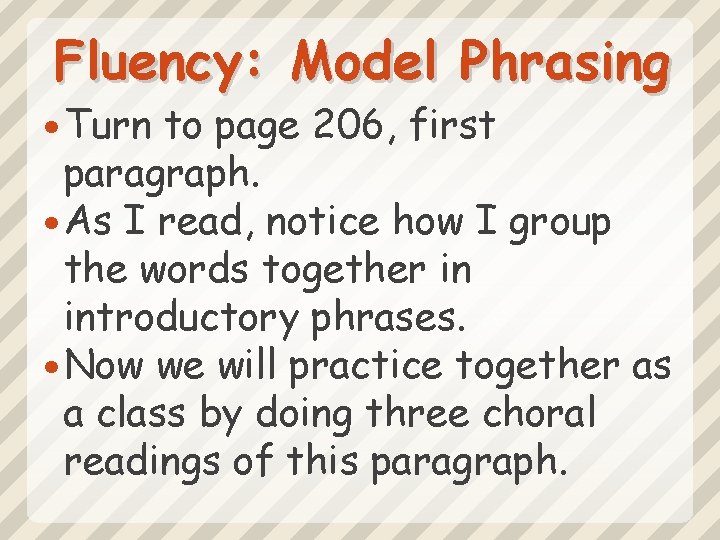 Fluency: Model Phrasing Turn to page 206, first paragraph. As I read, notice how