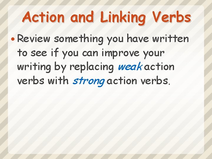 Action and Linking Verbs Review something you have written to see if you can