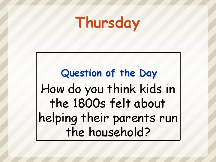 Thursday Question of the Day How do you think kids in the 1800 s