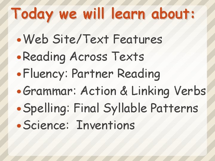 Today we will learn about: Web Site/Text Features Reading Across Texts Fluency: Partner Reading