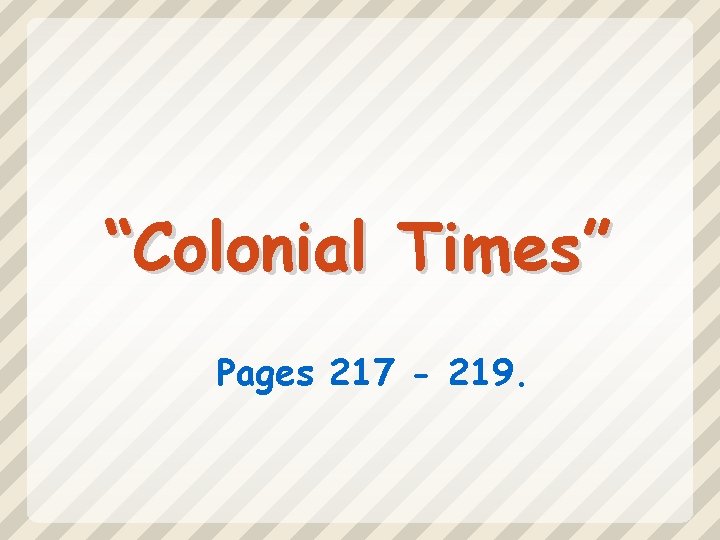 “Colonial Times” Pages 217 - 219. 
