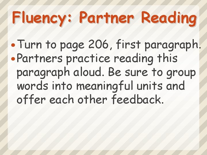 Fluency: Partner Reading Turn to page 206, first paragraph. Partners practice reading this paragraph