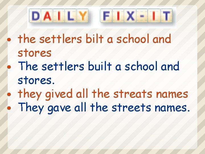 the settlers bilt a school and stores The settlers built a school and stores.