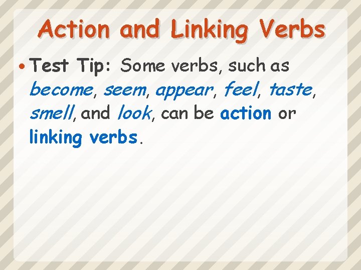 Action and Linking Verbs Test Tip: Some verbs, such as become, seem, appear, feel,