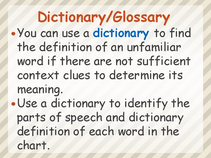  You Dictionary/Glossary can use a dictionary to find the definition of an unfamiliar