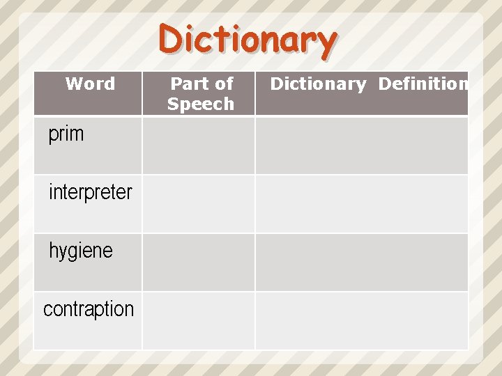 Dictionary Word prim interpreter hygiene contraption Part of Speech Dictionary Definition 