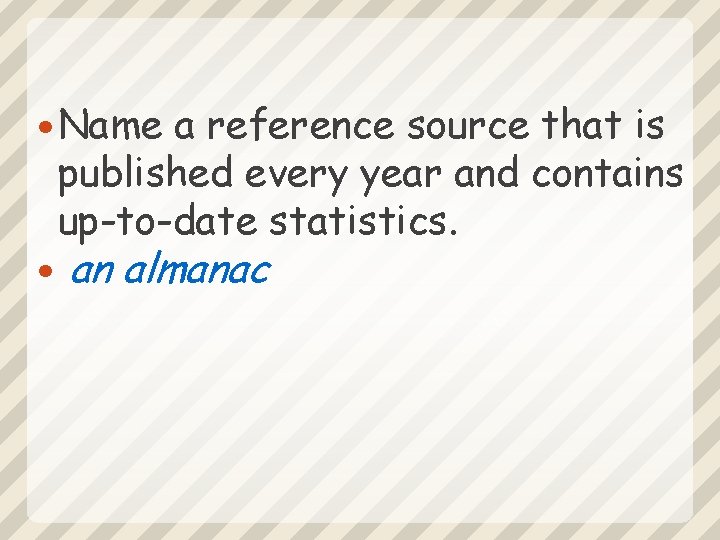  Name a reference source that is published every year and contains up-to-date statistics.