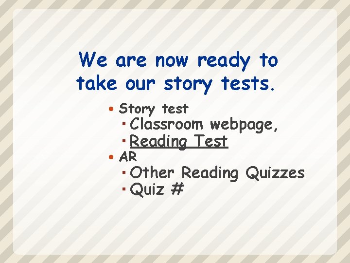 We are now ready to take our story tests. Story test AR Classroom webpage,