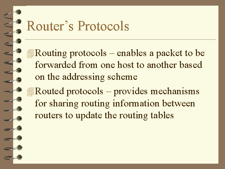 Router’s Protocols 4 Routing protocols – enables a packet to be forwarded from one